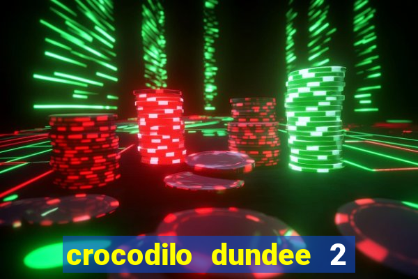 crocodilo dundee 2 filme completo dublado